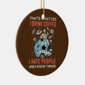 Dat is wat ik doe met koffie Drink ik haat mensen  Keramisch Ornament (Rechts)
