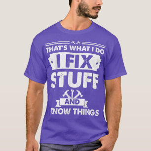 Dat is wat ik doe om dingen te repareren en ik wee t-shirt