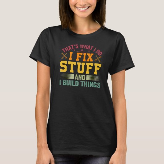 Dat is wat ik doe om dingen te repareren en te bou t-shirt (Voorkant)
