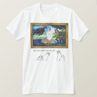 Dat is wat ik echte kunst noem! t-shirt