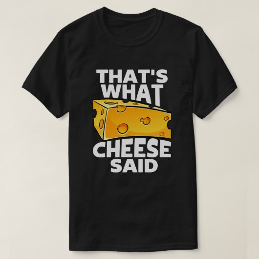 Dat is wat kaas zei - grappige kaaswoordspeling t-shirt (Design voorkant)