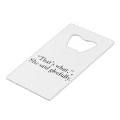 Dat is wat ze grijnzend zei creditkaart flessenopener (Voorkant Gekanteld)