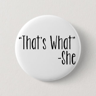 "Dat is wat" - zij Ronde Button 5,7 Cm