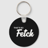 Dat is zo'n fetch print sleutelhanger (Voorkant)