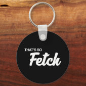 Dat is zo'n fetch print sleutelhanger (Voorkant)