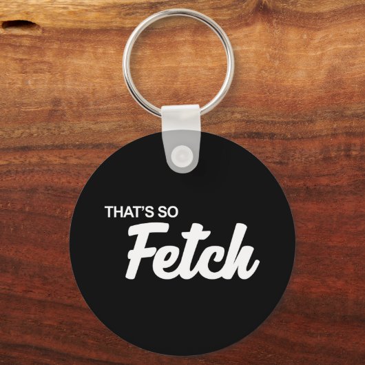 Dat is zo'n fetch print sleutelhanger (Voorkant)