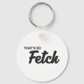 Dat is zo'n fetch print sleutelhanger (Voorkant)