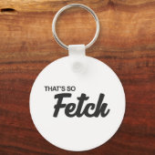 Dat is zo'n fetch print sleutelhanger (Voorkant)