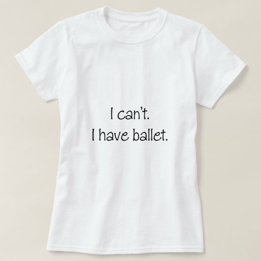 Dat kan ik niet. Ik heb ballet. T-shirt (Design voorkant)