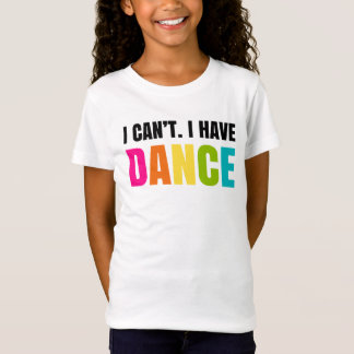 Dat kan ik niet. Ik heb dansen. T-shirt