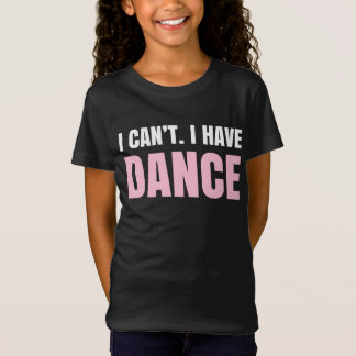 Dat kan ik niet. Ik heb dansen. T-shirt
