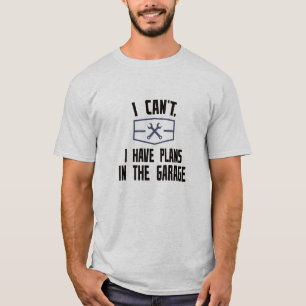 Dat kan ik niet. Ik heb plannen in de garage T-shirt