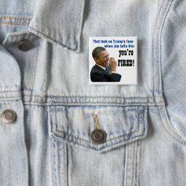 Dat kijk, je bent FIRED! Politieke Button