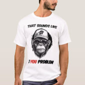 Dat klinkt als een probleem met jou t-shirt (Voorkant)
