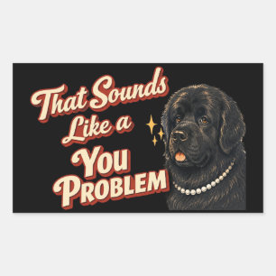 Dat klinkt als een probleem van jou Newfoundland Rechthoekige Sticker