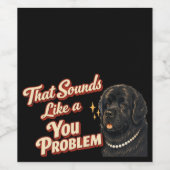 Dat klinkt als een probleem van jou, Newfoundland Wijn Etiket (Enkel label)