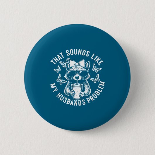 Dat klinkt als het probleem van mijn man grappige  ronde button 5,7 cm (Voorkant)