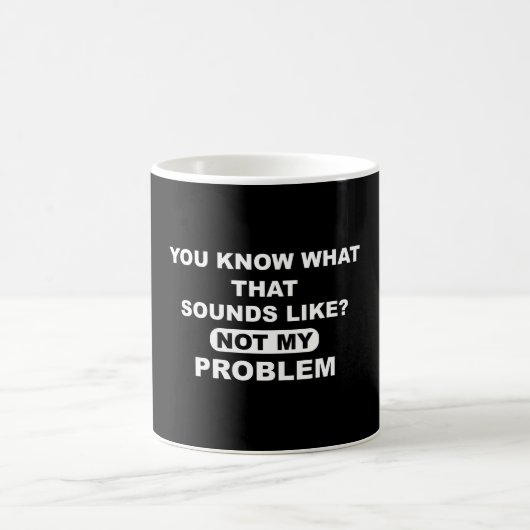 Dat Klinkt Als Niet Mijn Probleem Koffiemok (Center)