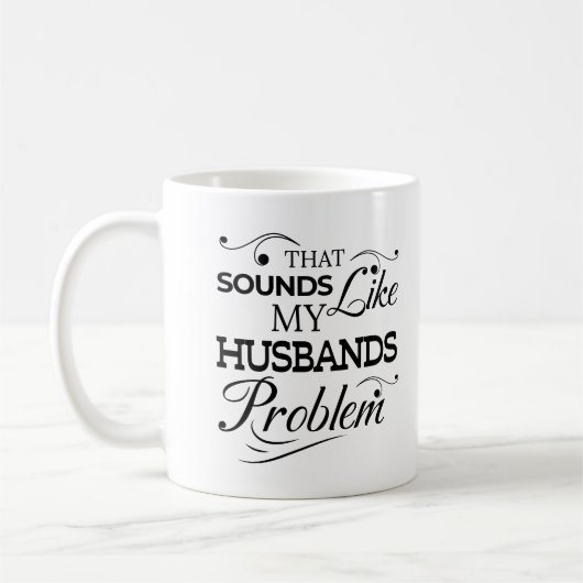 Dat klinkt alsof mijn man het leven van zijn vrouw koffiemok (Links)