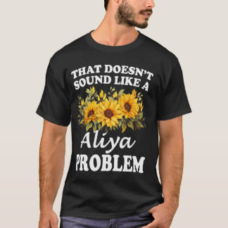 Dat klinkt niet als een Aliya probleem zonnebloem T-shirt