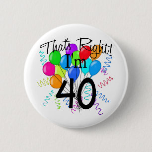 Dat klopt dat ik 40 ben. ronde button 5,7 cm