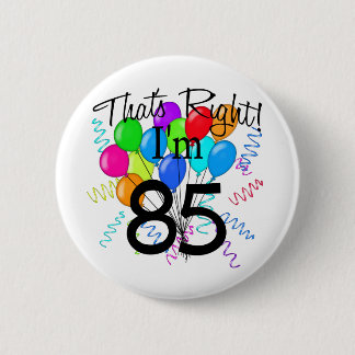 Dat klopt dat ik 85 ben. ronde button 5,7 cm