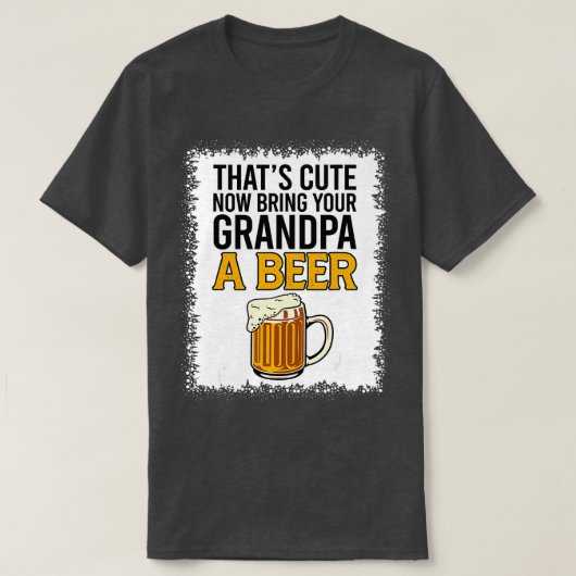 Dat komt nu je opa een bierbout brengen t-shirt (Design voorkant)
