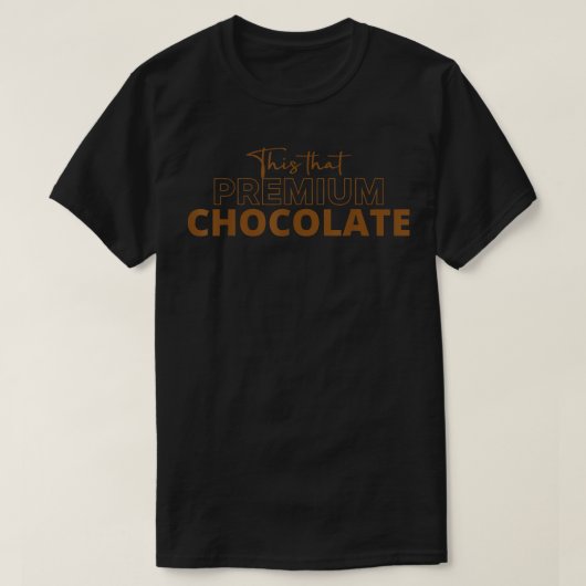 Dat premium Chocolate Funny Chocolate Lovers T-shirt (Design voorkant)