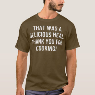 Dat was een heerlijke maaltijd, bedankt voor het k t-shirt