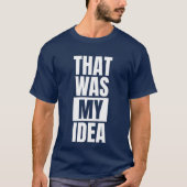 Dat was mijn idee - Grappig White Lie Party T-shirt (Voorkant)