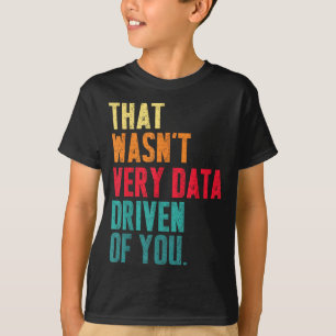 Dat was niet erg data-gedreven van je Funny Data Y T-shirt