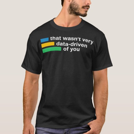 Dat was niet erg data-gedreven van je Shirt data A (Voorkant)