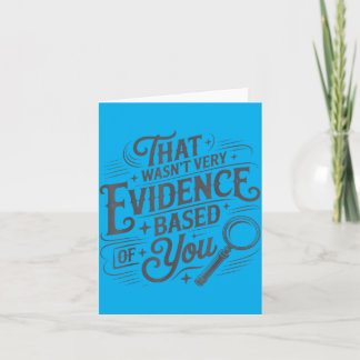 Dat was niet erg evidence-based van je Humor Quote Kaart