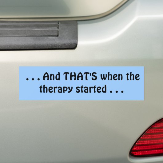 . . . Dat was toen de therapie begon. . . Bumpersticker (Op auto)