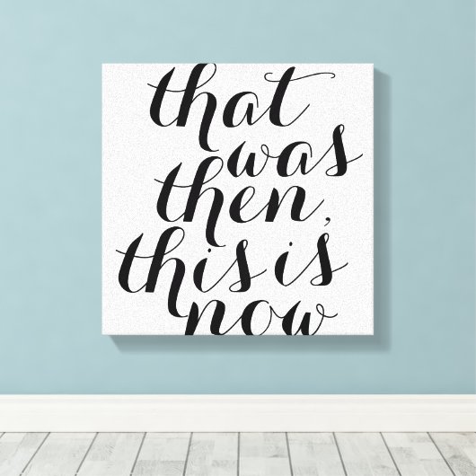 Dat was toen dit is nu / Wall Art / Inspo Canvas Afdruk (Insitu (Houten vloer))