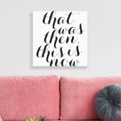 Dat was toen dit is nu / Wall Art / Inspo Canvas Afdruk (Insitu (Woonkamer))