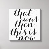 Dat was toen dit is nu / Wall Art / Inspo Canvas Afdruk (Voorkant)