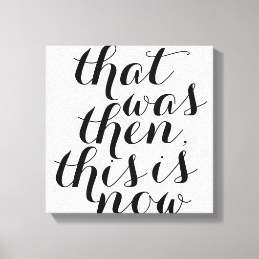 Dat was toen dit is nu / Wall Art / Inspo Canvas Afdruk (Voorkant)