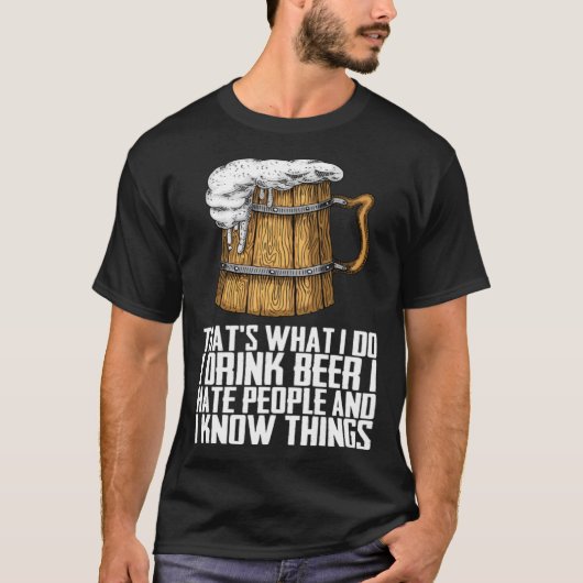 Dat wat ik doe Ik Drink Bier Ik haat mensen T-shirt (Voorkant)