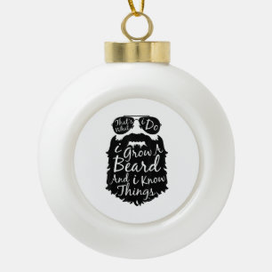 Dat wat ik doe, ik kweek een baard en ik weet ding keramische bal ornament