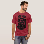 Dat wat ik doe, ik kweek een baard en ik weet ding t-shirt (Voorkant volledig)