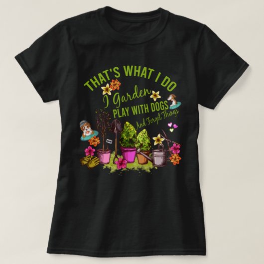 Dat wat ik doe ik tuin spelen met honden en vergee t-shirt (Design voorkant)