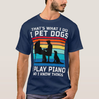 Dat wat ik doe met honden die ik piano en ik speel t-shirt