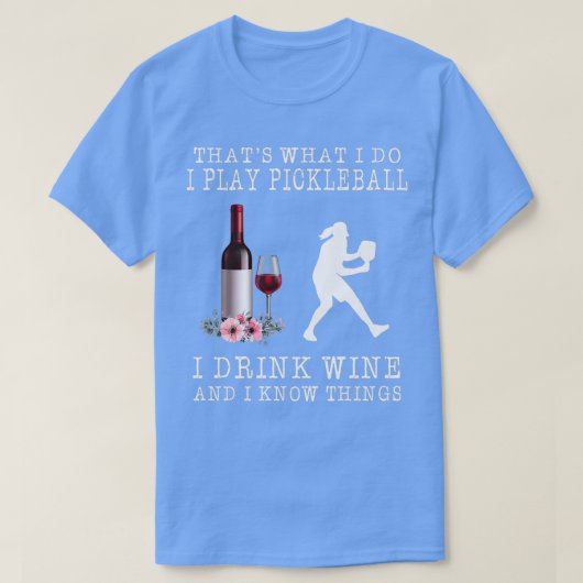 Dat wat ik speel met Pickleball als ik wijn Drink  T-shirt (Design voorkant)