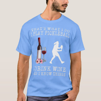 Dat wat ik speel met Pickleball als ik wijn Drink  T-shirt
