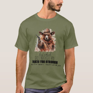 "Dat wat je niet doodt..." Beren grap T-shirt