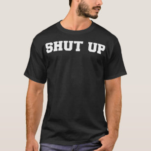 Dat zegt 'SHUT UP' T-shirt