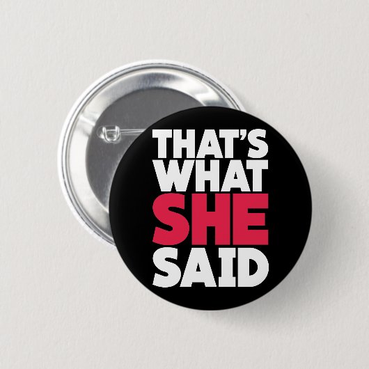 Dat zei ze ook. ronde button 5,7 cm (Voorkant /achterkant)