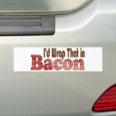 Dat zou ik in bacon wikkelen bumpersticker (Op auto)