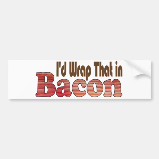 Dat zou ik in bacon wikkelen bumpersticker (Voorkant)